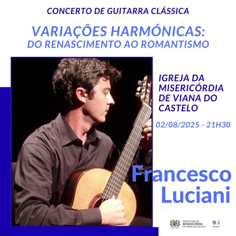 Francesco Luciani apresenta o concerto "Variações Harmónicas: do renascimento ao Romantismo" em Viana do Castelo, na Igreja da Misericórdia de Viana do Castelo (2 de Agosto de 2025, 21h30).