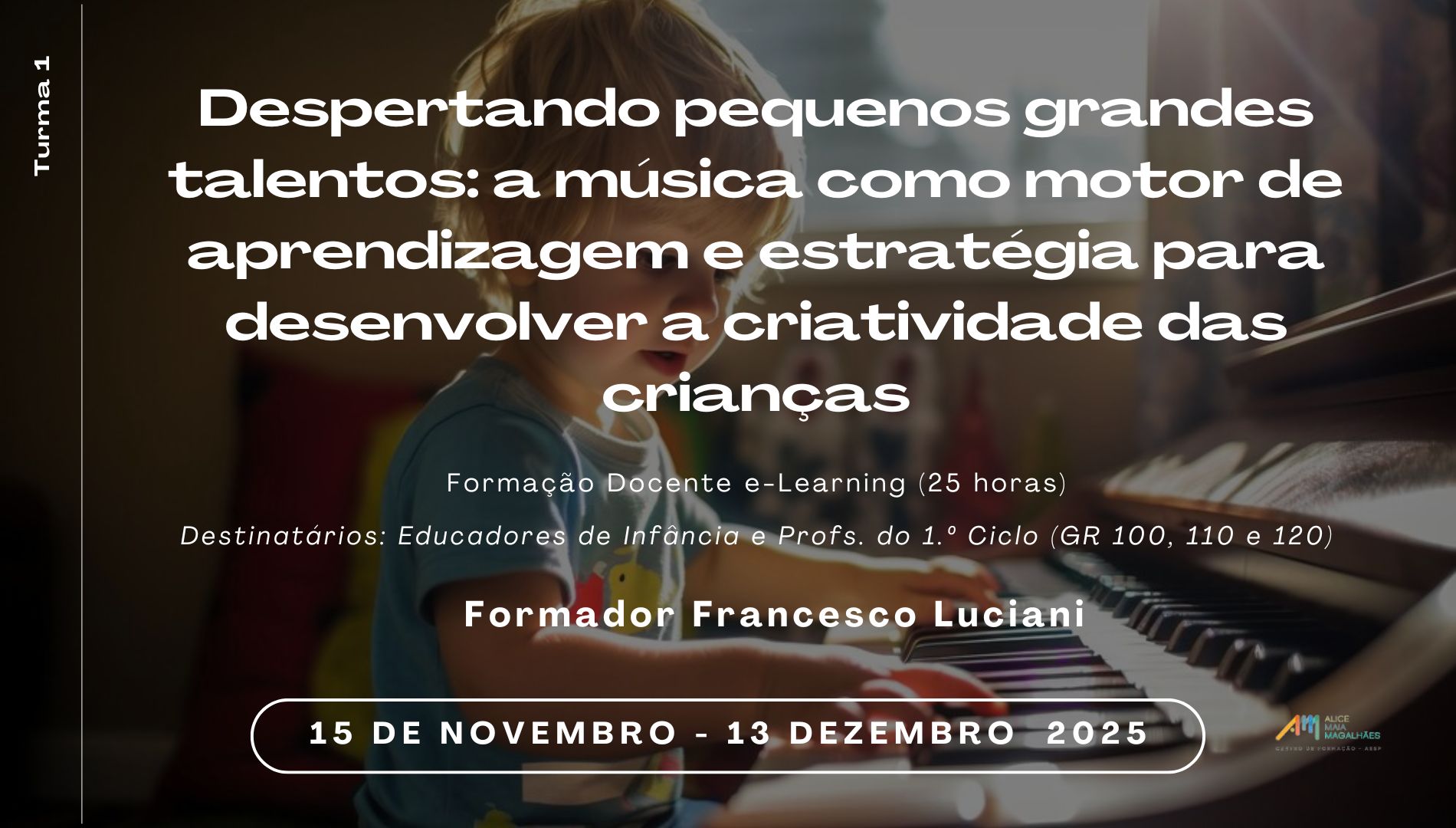 Despertando pequenos grandes talentos: a música como motor de aprendizagem e estratégia para desenvolver a criatividade das crianças (Turma 1) - Formador Francesco Luciani - Formação Docente e-Learning - CFAMM